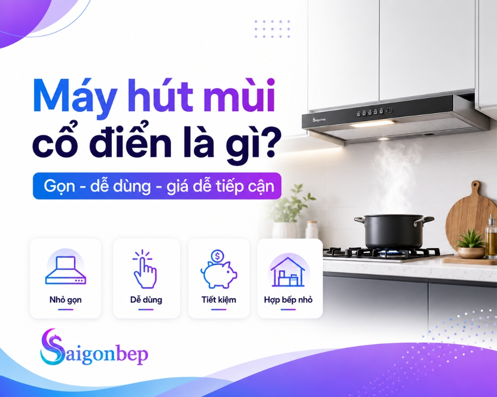 Máy hút mùi cổ điển là gì