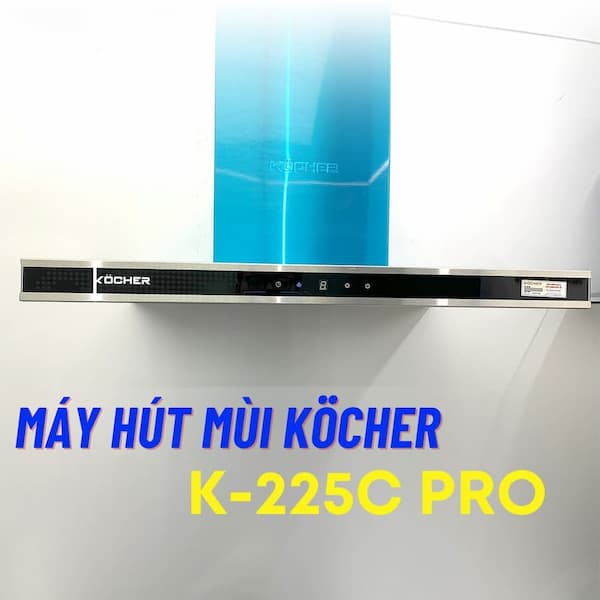 Máy hút mùi Kocher K-225C PRO