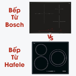 So sánh bếp từ Bosch và bếp từ Hafele