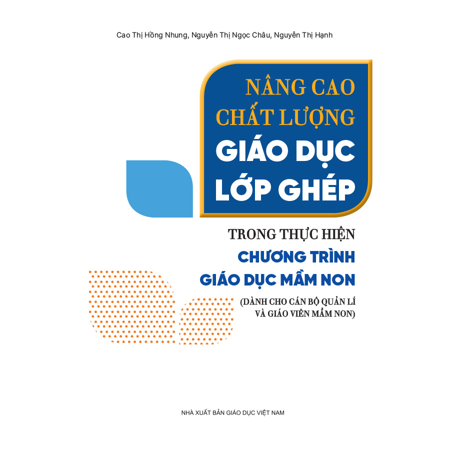 Nâng cao chất lượng giáo dục lớp ghép trong thực hiện chương trình giáo dục mầm non (Dành cho cán bộ quản lí và giáo viên mầm non)