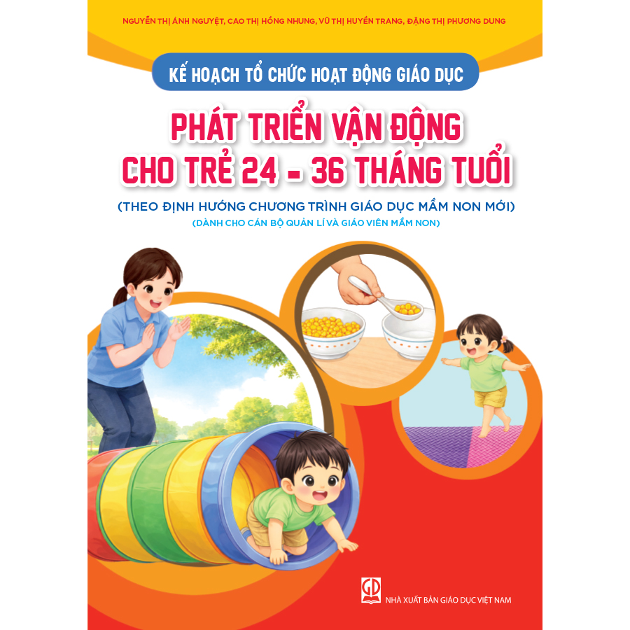 Kế hoạch tổ chức hoạt động giáo dục phát triển vận động cho trẻ 24 - 36 tháng tuổi (Theo định hướng Chương trình Giáo dục mầm non mới) (Dành cho CBQL và GVMN)