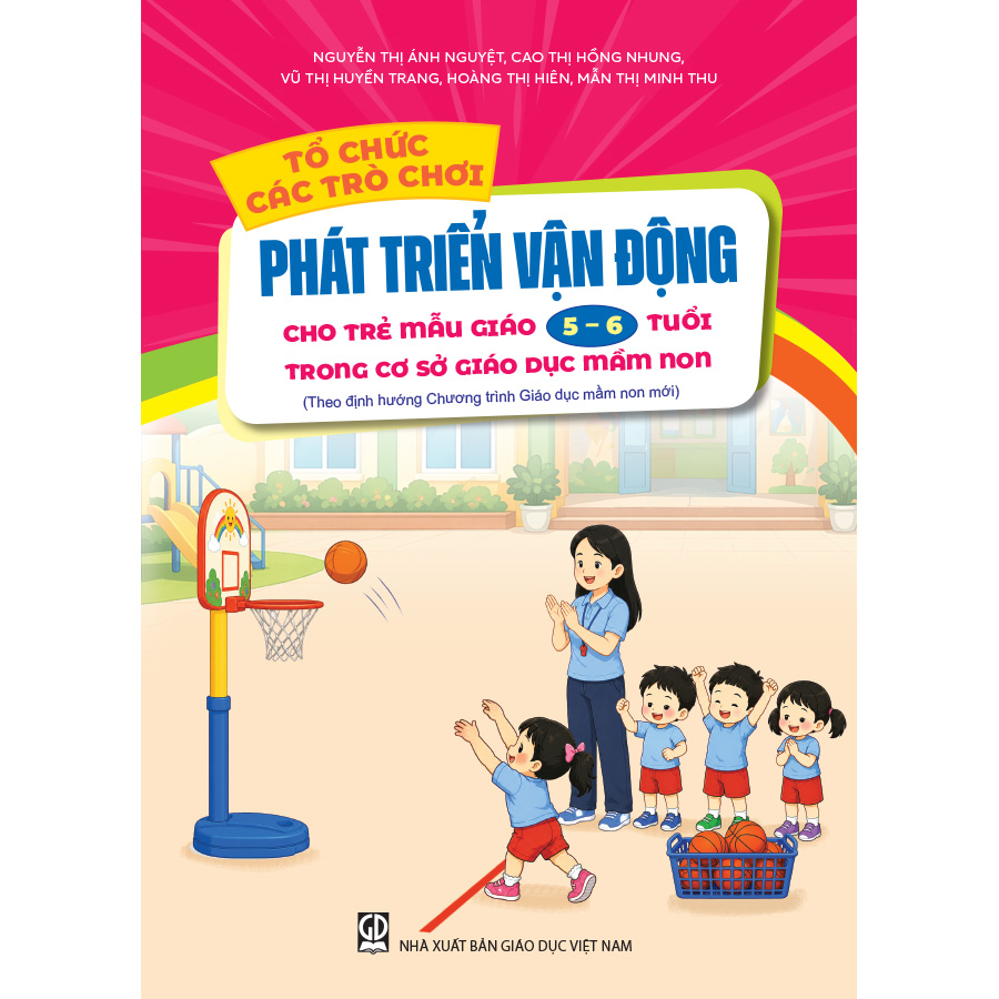 Tổ chức các trò chơi phát triển vận động cho trẻ mẫu giáo 5 - 6 tuổi trong cơ sở GDMN (Theo định hướng Chương trình Giáo dục mầm non mới)