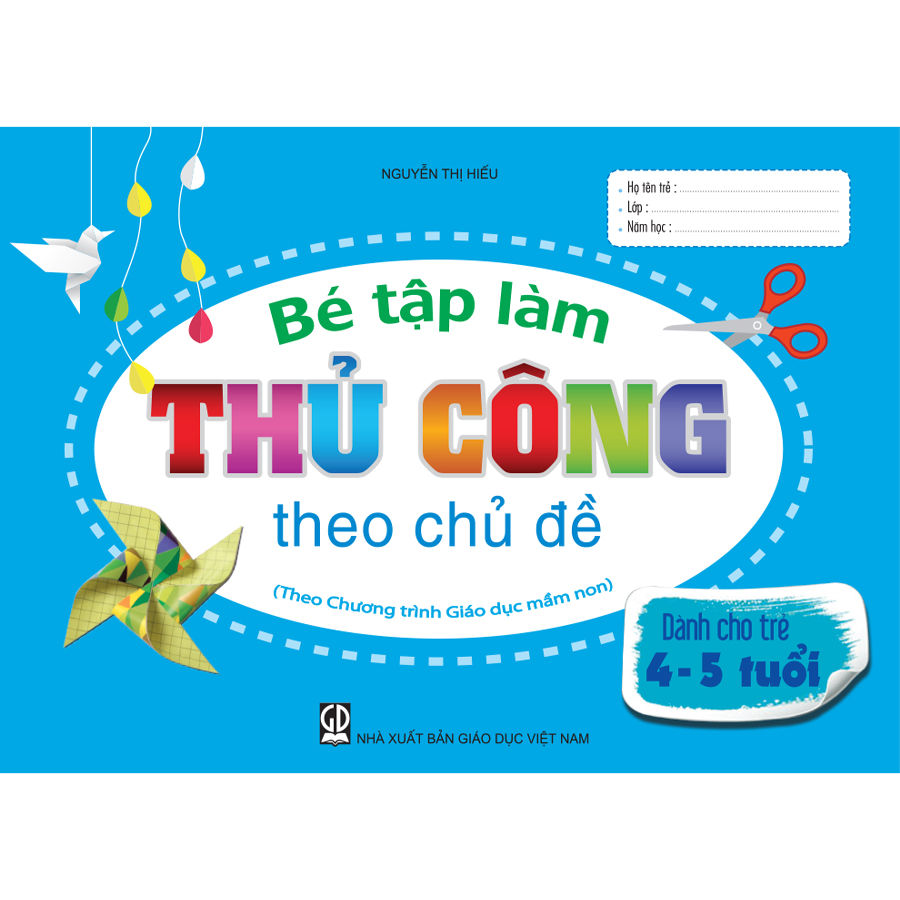 Bé tập làm thủ công theo chủ đề 
(Dành cho trẻ 4 - 5 tuổi)