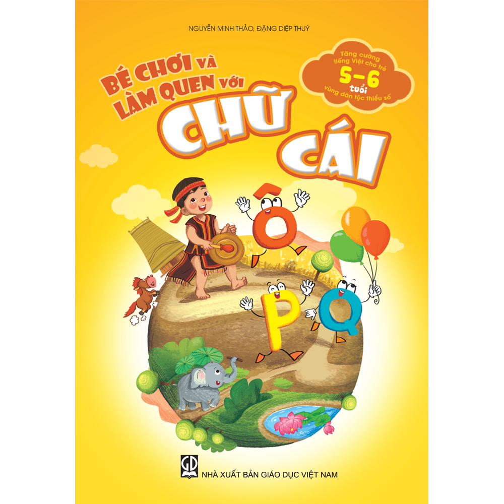 Bé chơi và làm quen với chữ cái (Tăng cường tiếng Việt cho trẻ mẫu giáo 5 – 6 tuổi vùng dân tộc thiểu số)