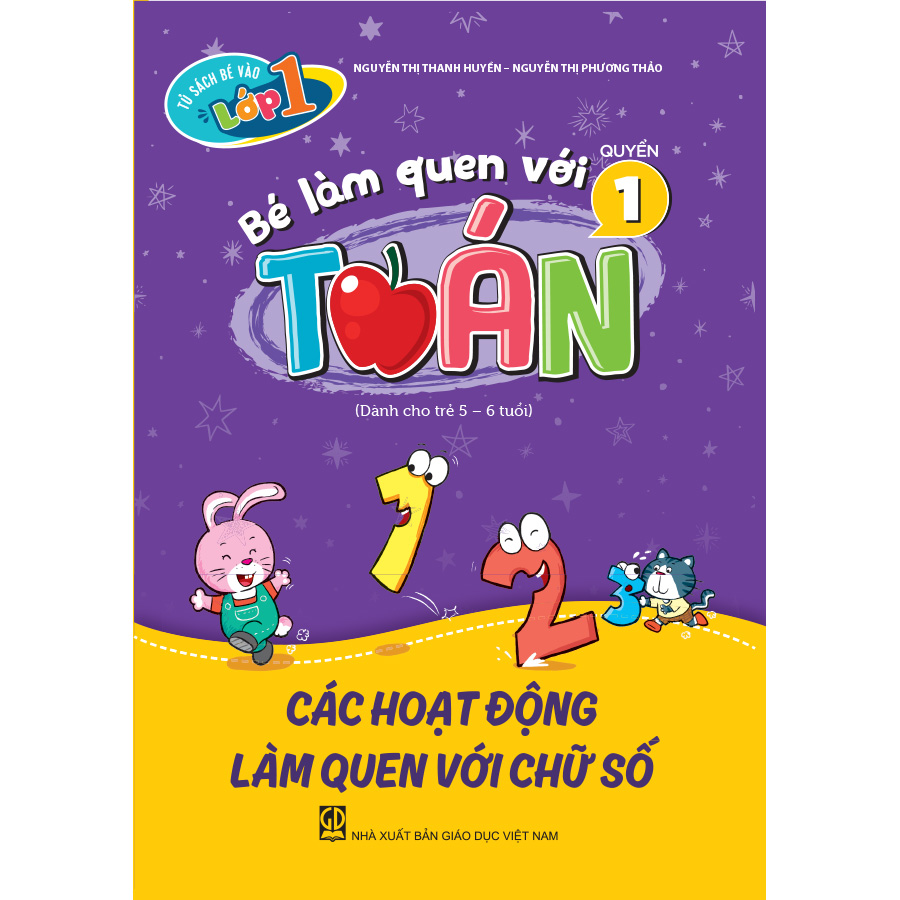 Tủ sách bé vào lớp một – Bé làm quen với toán (Quyển 1) Các hoạt động làm quen với chữ số (Dành cho trẻ 5 - 6 tuổi)