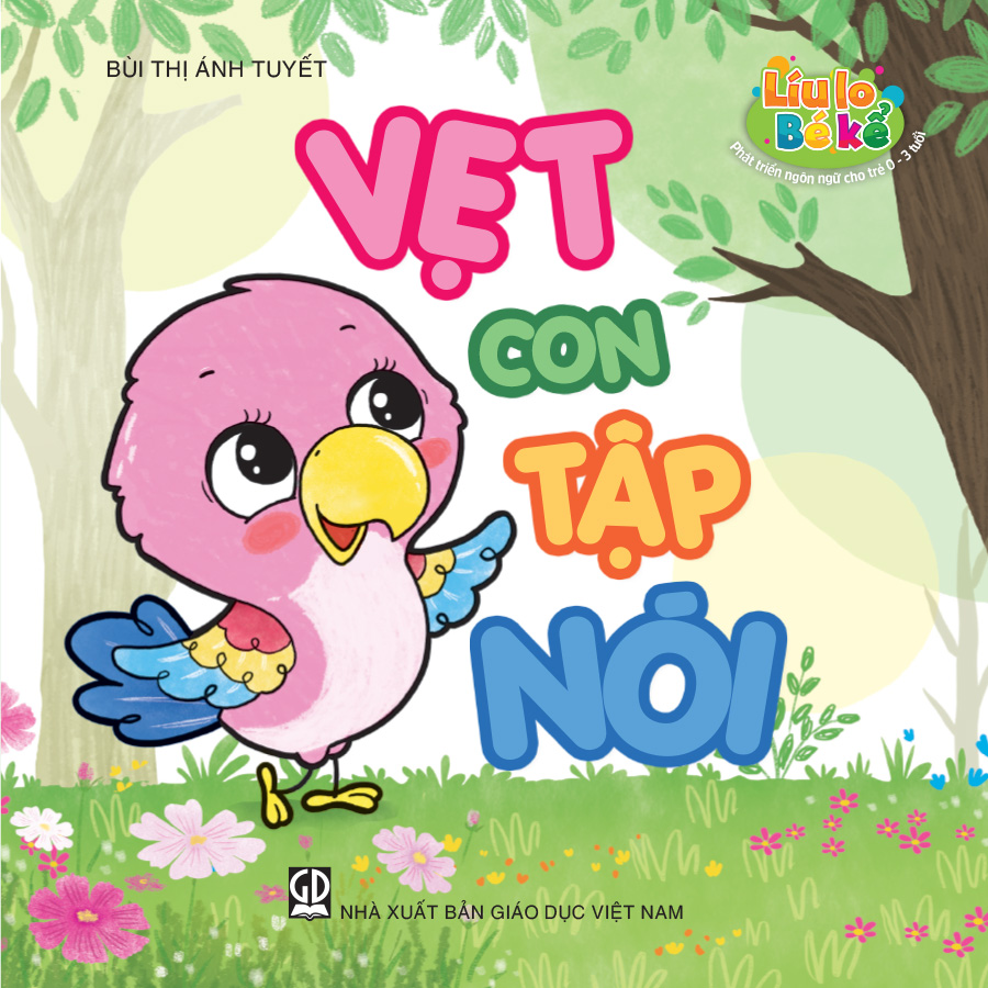Líu lo bé kể (Phát triển ngôn ngữ cho trẻ 0 - 3 tuổi) - Vẹt con tập nói