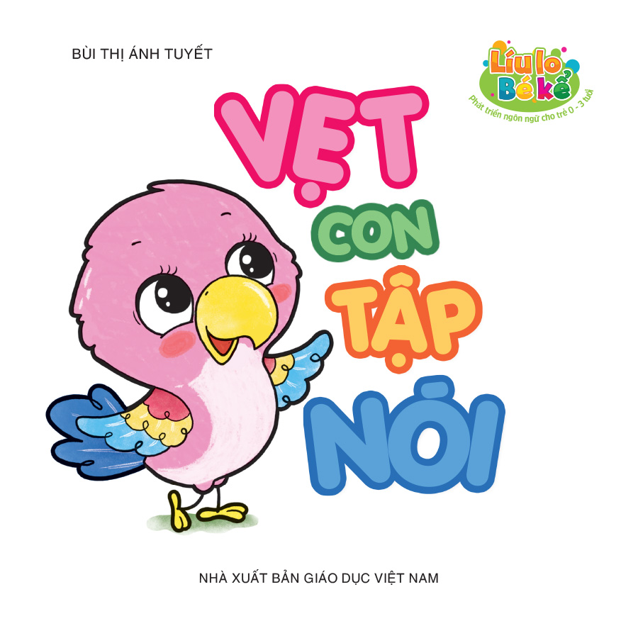 Líu lo bé kể (Phát triển ngôn ngữ cho trẻ 0 - 3 tuổi) - Vẹt con tập nói