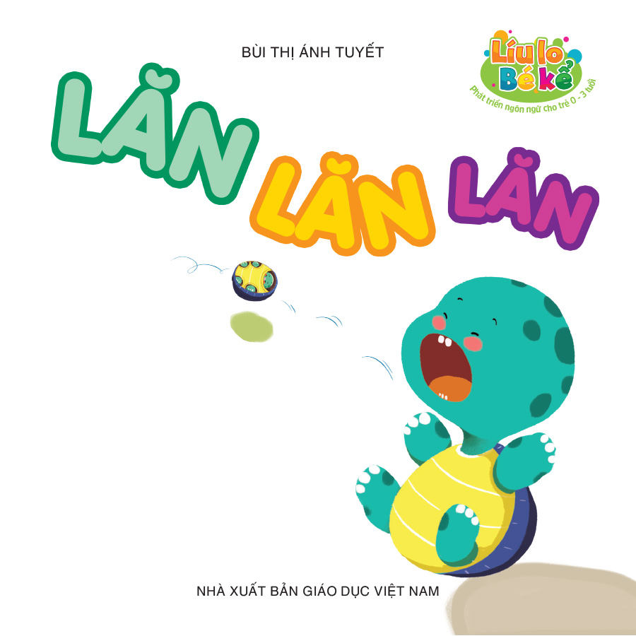 Líu lo bé kể (Phát triển ngôn ngữ cho trẻ 0 - 3 tuổi) - Lăn lăn lăn