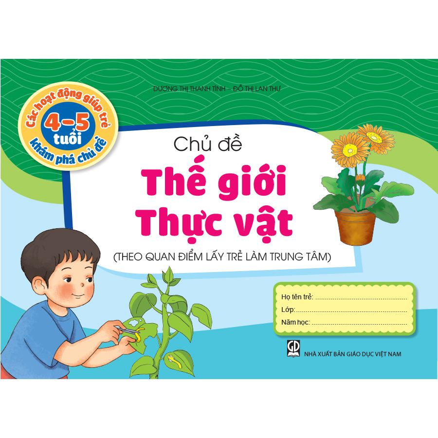 Các hoạt động giúp trẻ 4 - 5 tuổi khám phá chủ đề - Chủ đề Thế giới Thực vật (Theo quan điểm lấy trẻ làm trung tâm)