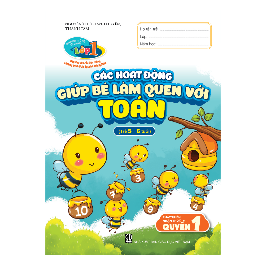 Chuẩn bị cho trẻ em 5 tuổi vào học lớp một (Đáp ứng yêu cầu liên thông chương trình giáo dục phổ thông 2018) - Phát triển nhận thức, Quyển 1 – Các hoạt động giúp bé làm quen với toán (trẻ 5 – 6 tuổi)