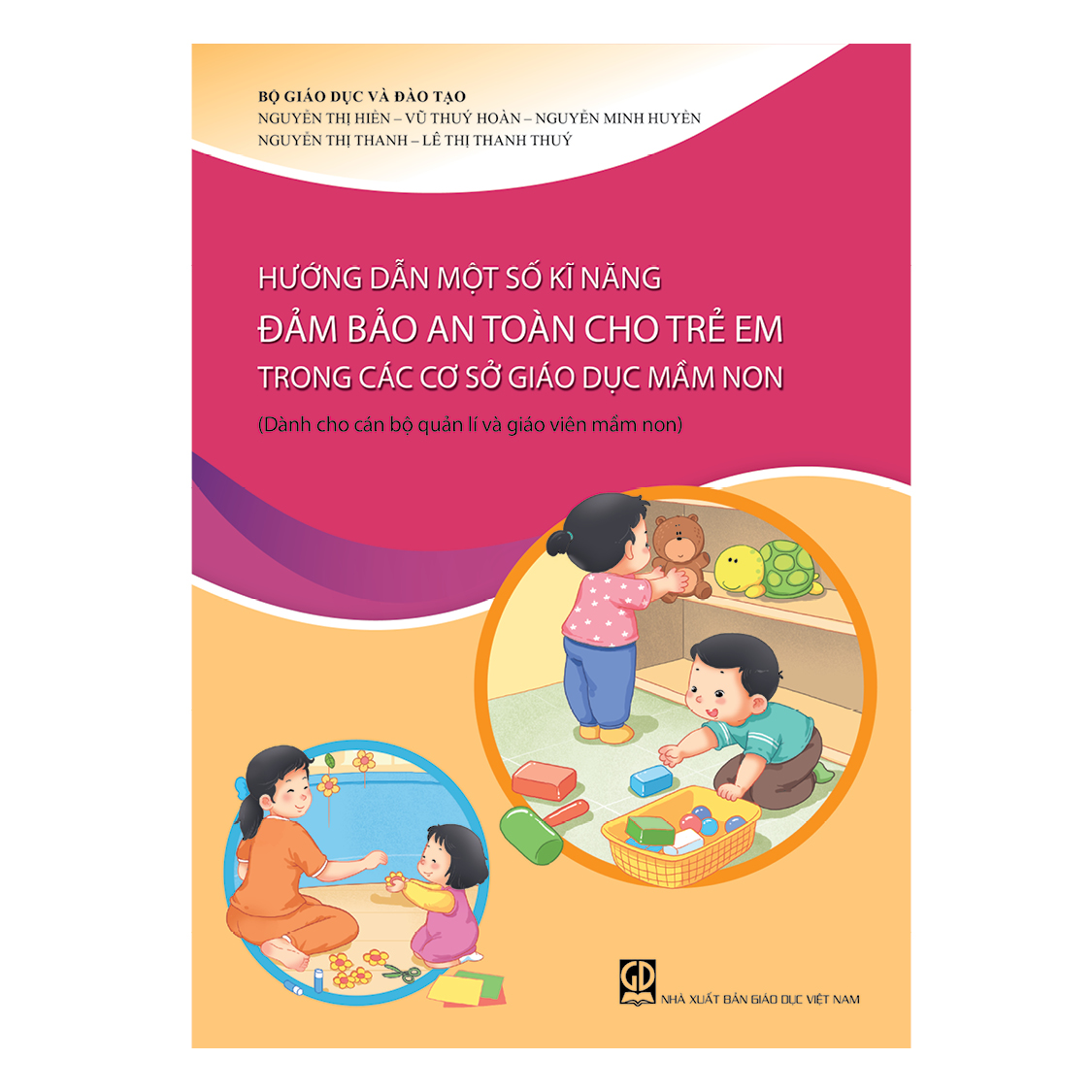 Hướng dẫn một số kĩ năng đảm bảo an toàn cho trẻ em trong các cơ sở giáo dục mầm non (Dành cho cán bộ quản lí và giáo viên mầm non