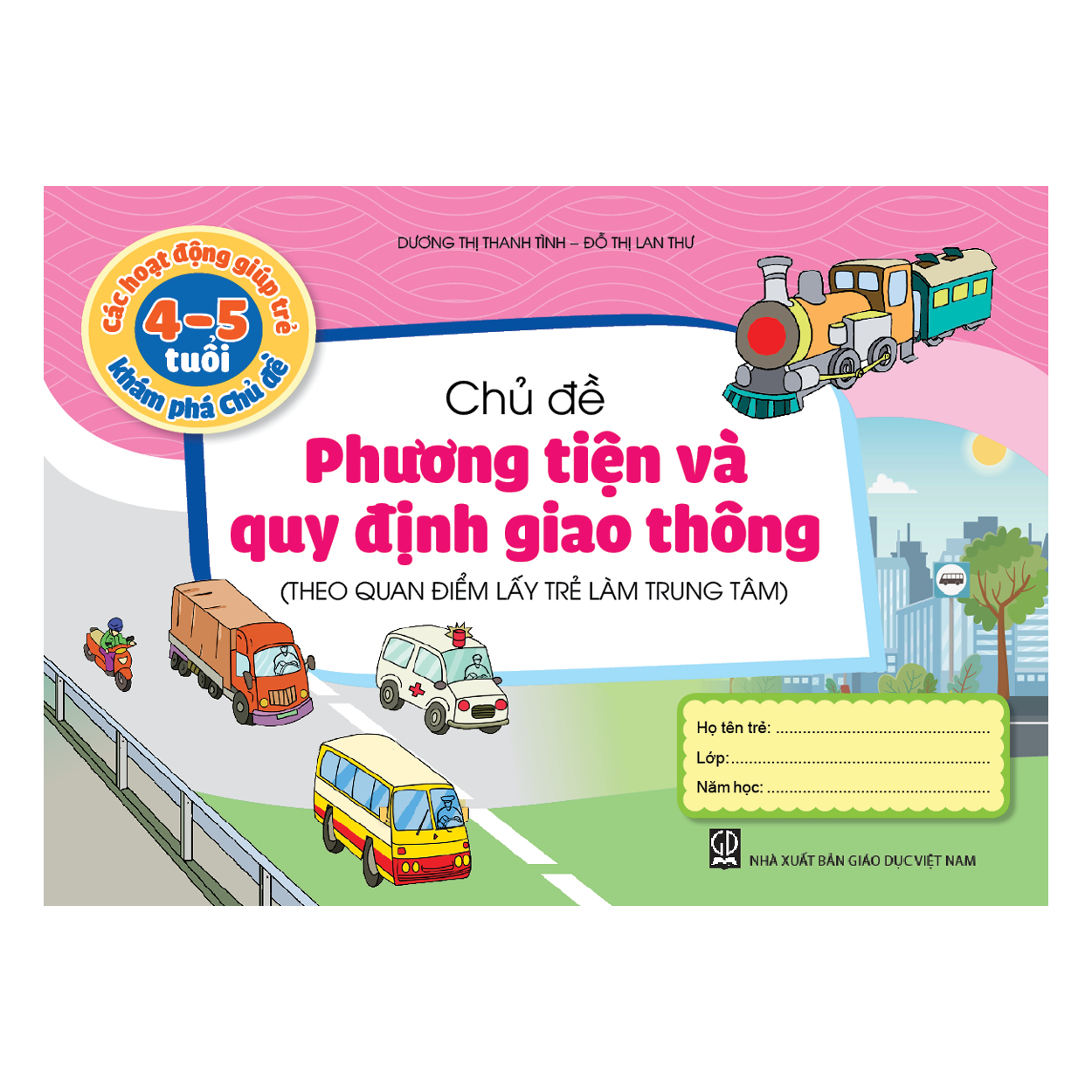 Các hoạt động giúp trẻ 4 - 5 tuổi khám phá chủ đề - Chủ đề Phương tiện và Quy định giao thông (Theo quan điểm lấy trẻ làm trung tâm)