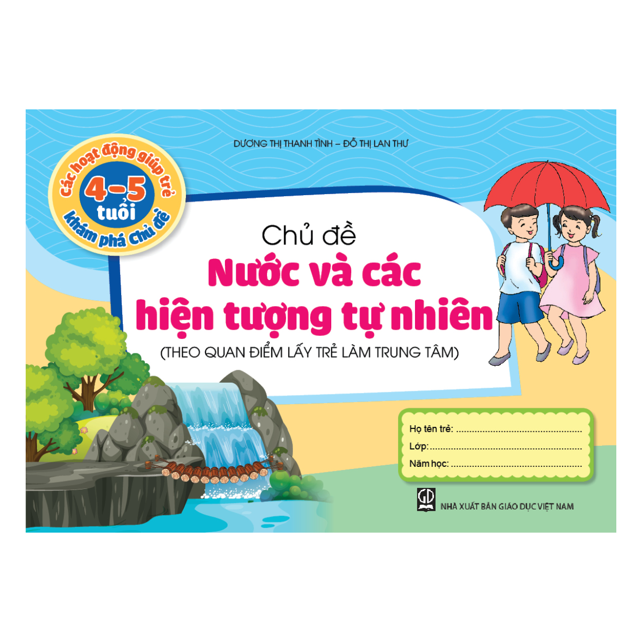 Các hoạt động giúp trẻ 4 - 5 tuổi khám phá chủ đề - Chủ đề Nước và các Hiện tượng tự nhiên (Theo quan điểm lấy trẻ làm trung tâm)