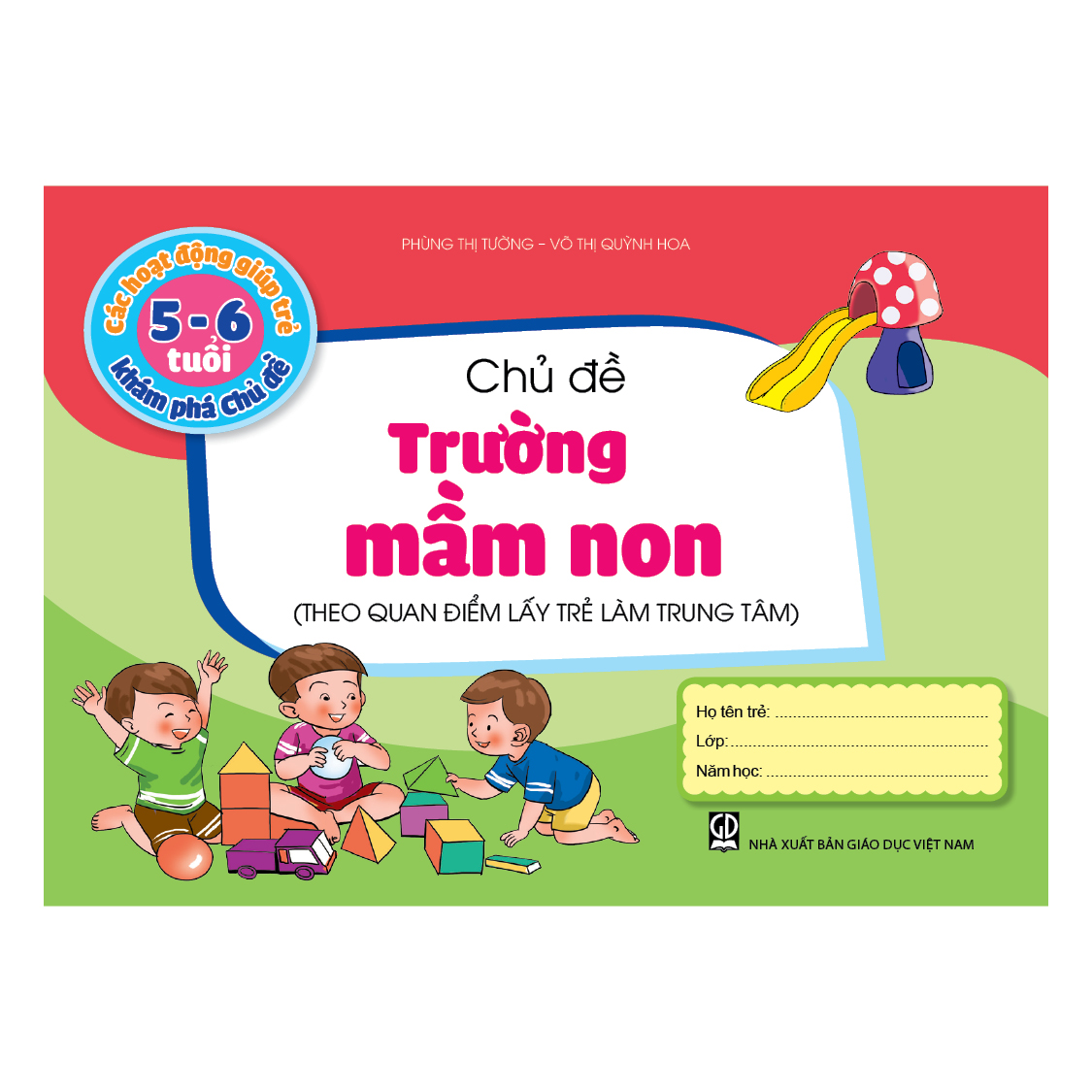 Các hoạt động giúp trẻ 5 - 6 tuổi khám phá chủ đề - Chủ đề Trường mầm non (Theo quan điểm lấy trẻ làm trung tâm)