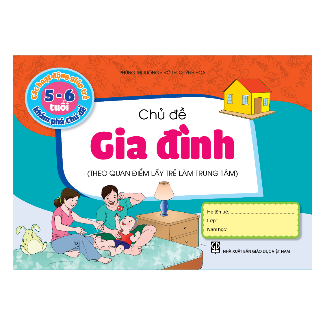 Các hoạt động giúp trẻ 5 - 6 tuổi khám phá chủ đề - Chủ đề Gia đình (Theo quan điểm lấy trẻ làm trung tâm)