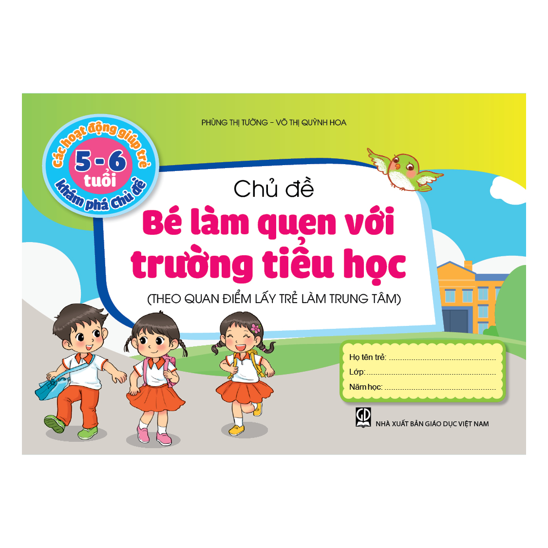 Các hoạt động giúp trẻ  5 - 6 tuổi khám phá chủ đề - Chủ đề Bé làm quen với trường Tiểu học (Theo quan điểm lấy trẻ làm trung tâm)