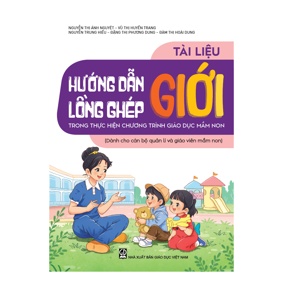 Tài liệu hướng dẫn lồng ghép giới trong thực hiện Chương trình Giáo dục mầm non (Dành cho cán bộ quản lí và giáo viên mầm non)
