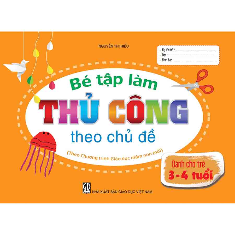 Bé tập làm thủ công theo chủ đề 
(Dành cho trẻ 3 - 4 tuổi)