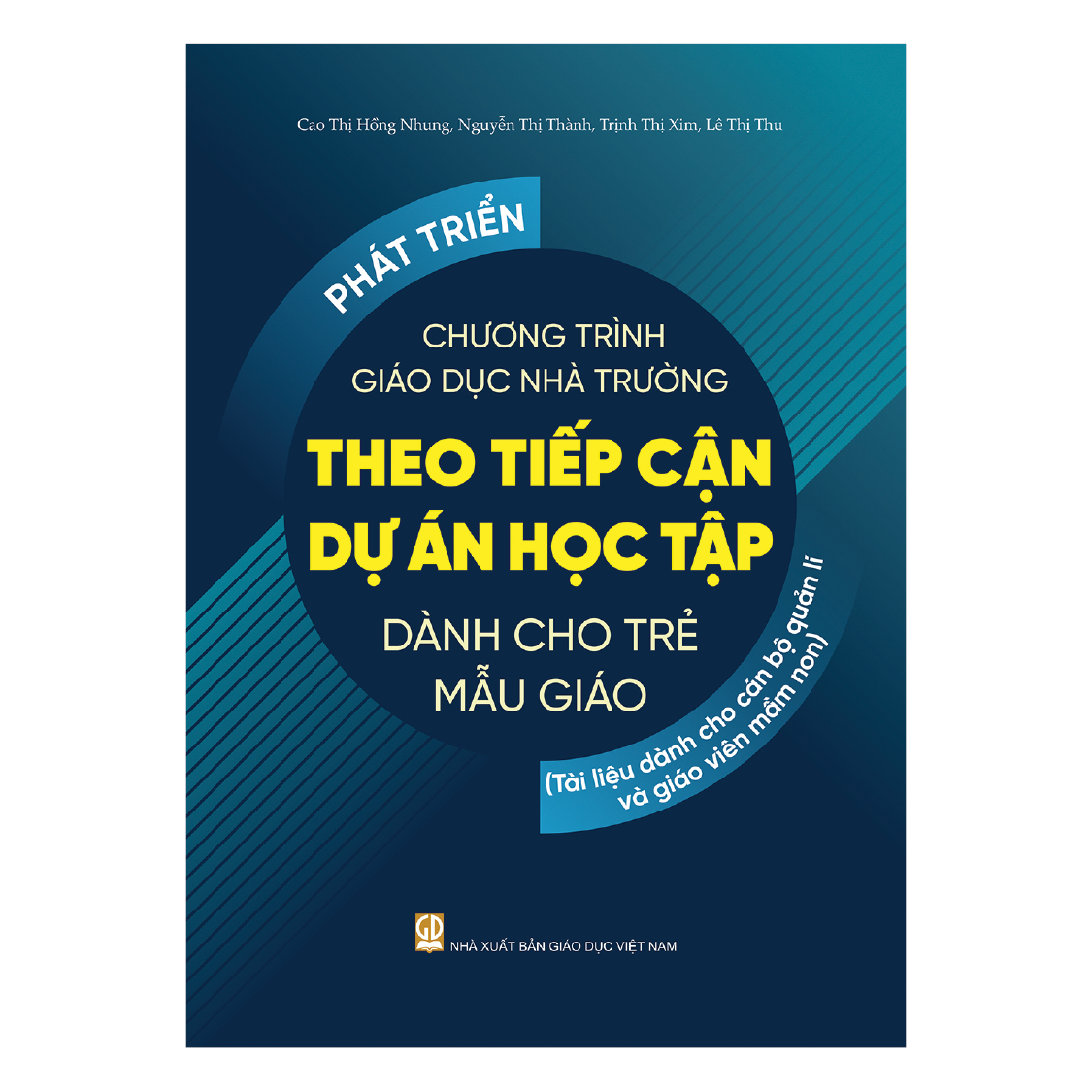 Phát triển chương trình giáo dục nhà trường theo tiếp cận dự án học tập dành cho trẻ mẫu giáo (Tài liệu dành cho cán bộ quản lí và giáo viên mầm non)