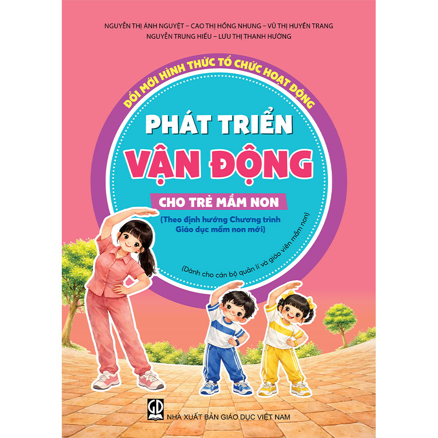 Đổi mới hình thức tổ chức hoạt động phát triển vận động cho trẻ mầm non (Dành cho CBQL và GVMN) (Theo định hướng Chương trình Giáo dục mầm non mới)