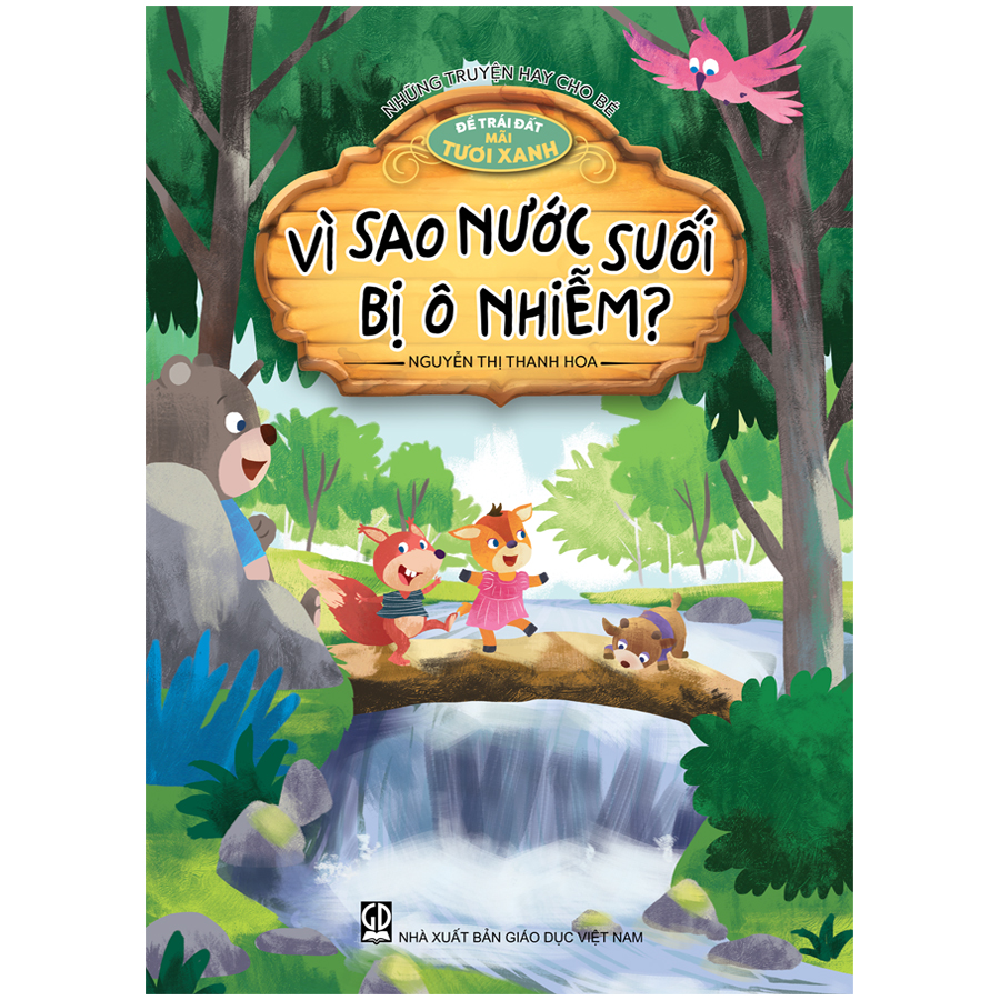 Những truyện hay cho bé - Để Trái Đất mãi tươi xanh - Vì sao nước suối bị ô nhiễm?