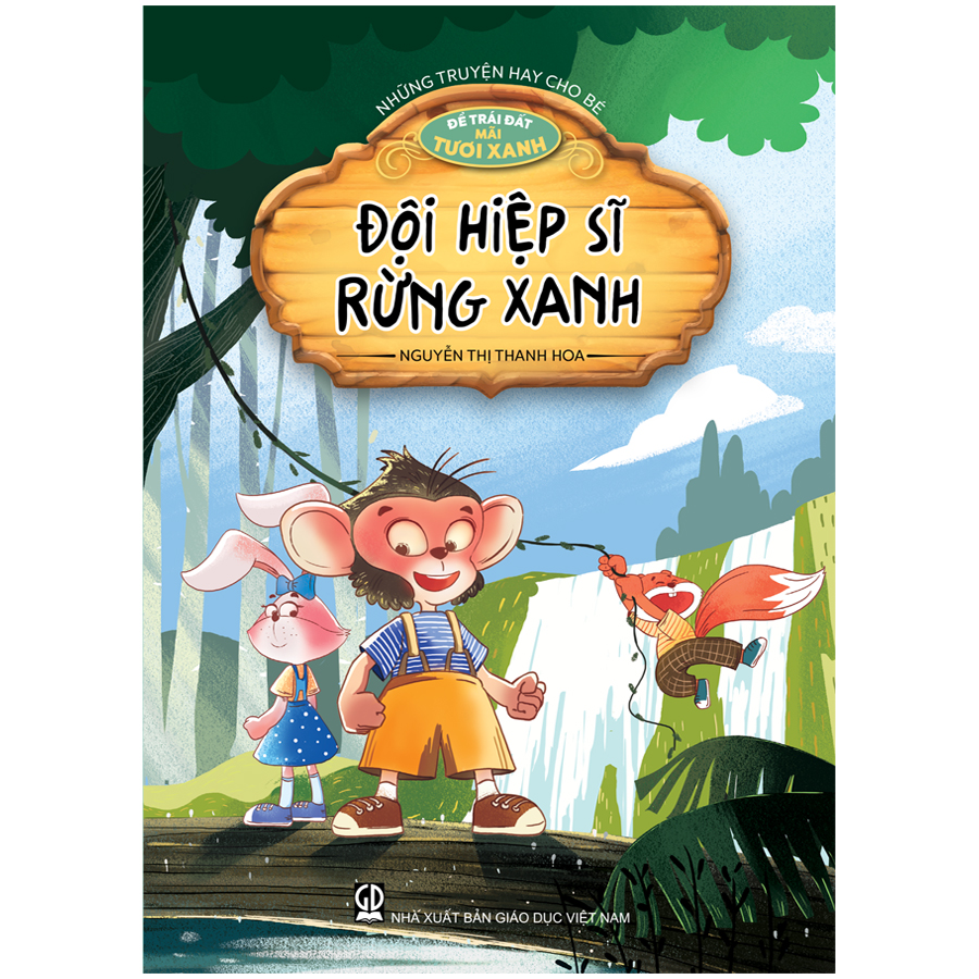 Những truyện hay cho bé - Để Trái Đất mãi tươi xanh - Đội hiệp sĩ rừng xanh