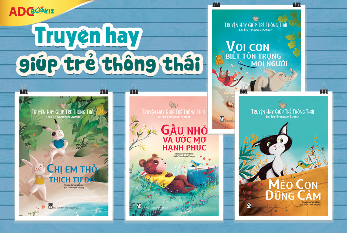 Học Cách Yêu Thương, Dũng Cảm Và Tôn Trọng Từ Những Nhân Vật Đáng Yêu Trong “Truyện Hay Giúp Trẻ Thông Thái”