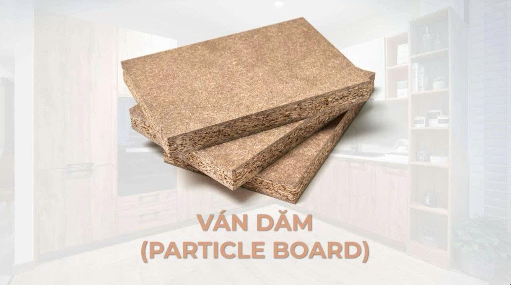Ván dăm (Particle Board, ván Okal) là gì? Ưu nhược điểm và ứng dụng trong nội thất