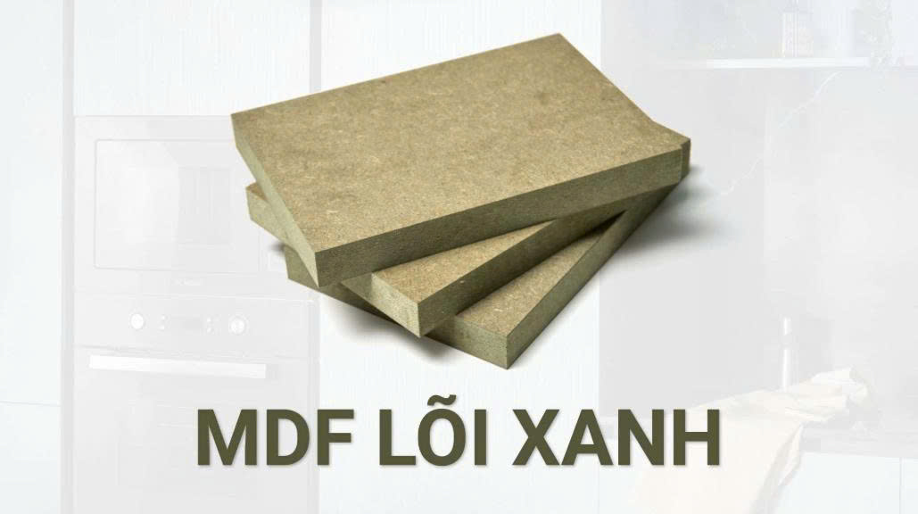 MDF lõi xanh là gì? Ưu nhược điểm và ứng dụng của ván chống ẩm trong nội thất