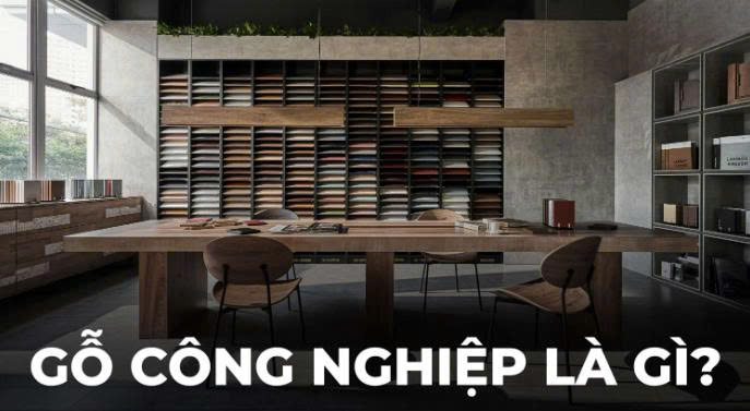 Gỗ công nghiệp là gì? Top 7 loại ván công nghiệp phổ biến trên thị trường