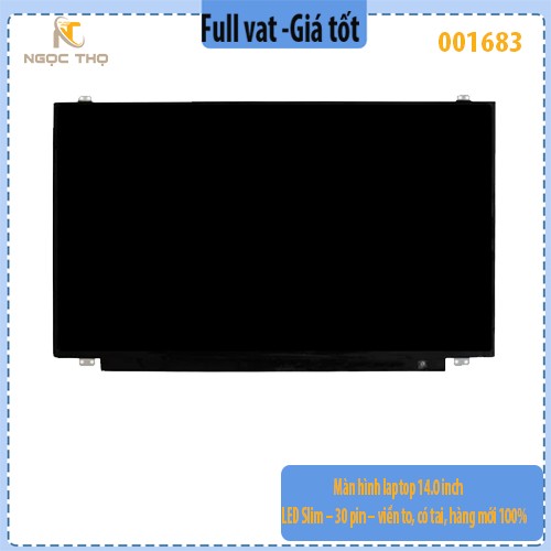 Màn hình laptop 14.0 inch LED Slim – 30 pin – viền to, có tai, hàng mới 100% - ful vat  ( Chỉ nhận hàng đặt hoả tốc )