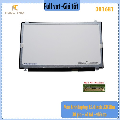 Màn hình laptop 15.6 inch LED Slim – 30 pin – có tai – viền to - full vat (chỉ nhận đặt hoả tốc)