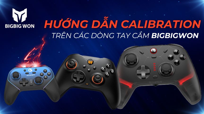 Hướng Dẫn Calibration Trên Các Dòng Tay Cầm BigBigWon