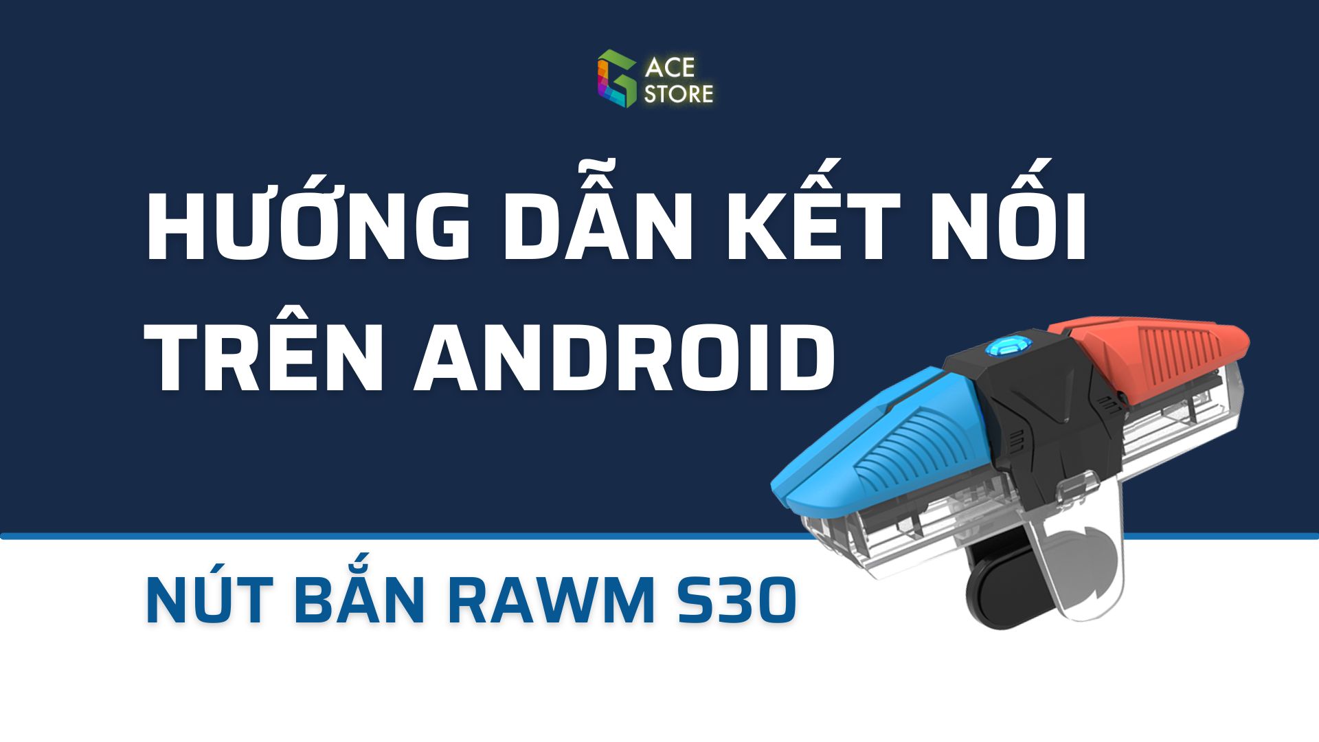 Nút bắn Rawm S30 | Hướng dẫn kết nối và kích hoạt nút bắn với điện thoại Android