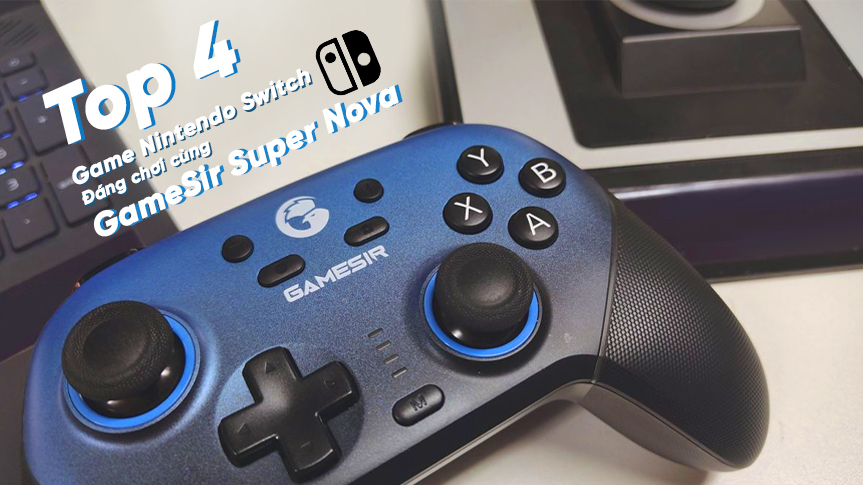 Top 4 Tựa Game Nintendo Switch Đáng Chơi cùng GameSir Super Nova