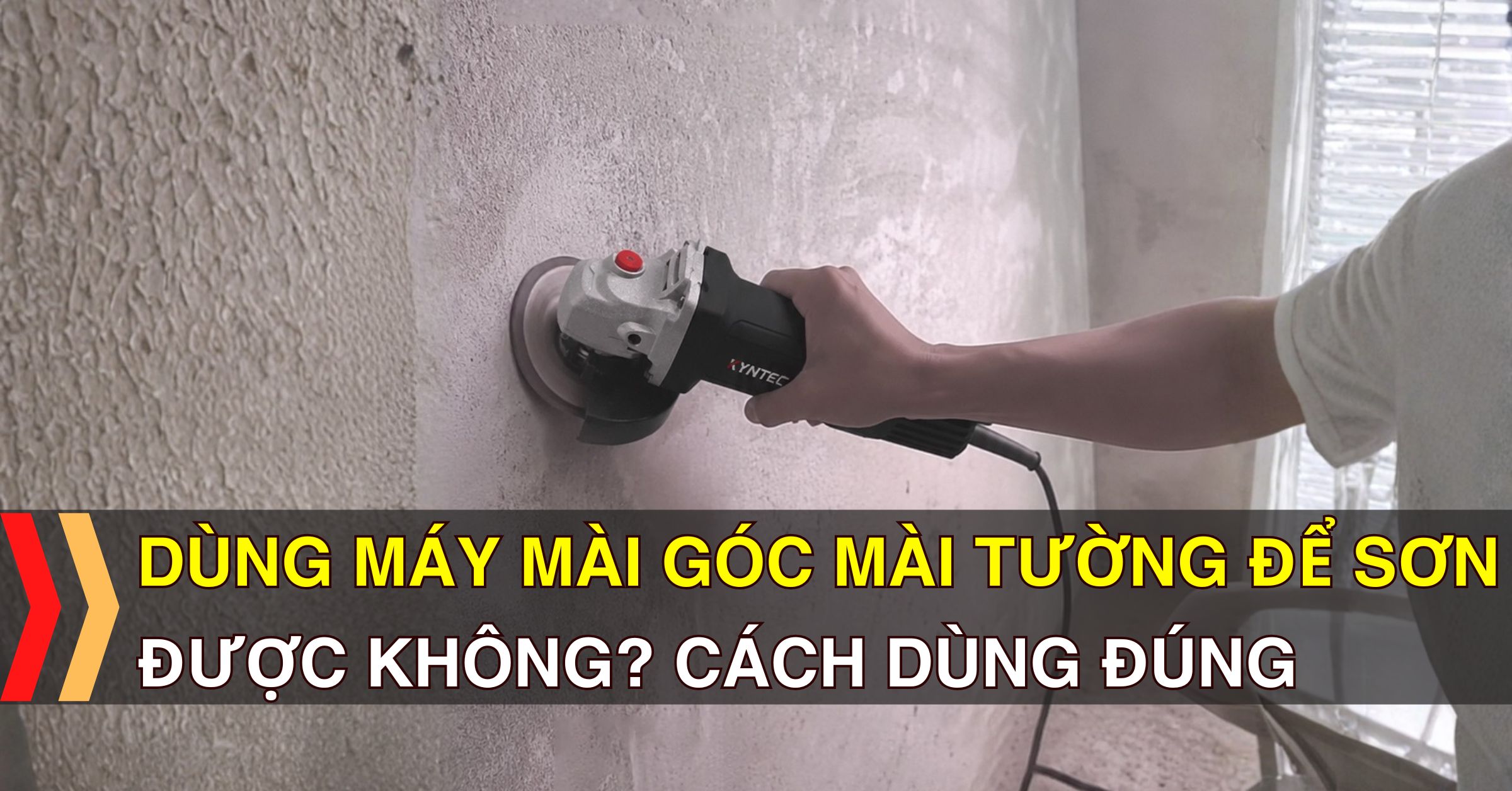Dùng Máy Mài Góc Mài Tường Để Sơn Được Không? Cách Dùng Đúng