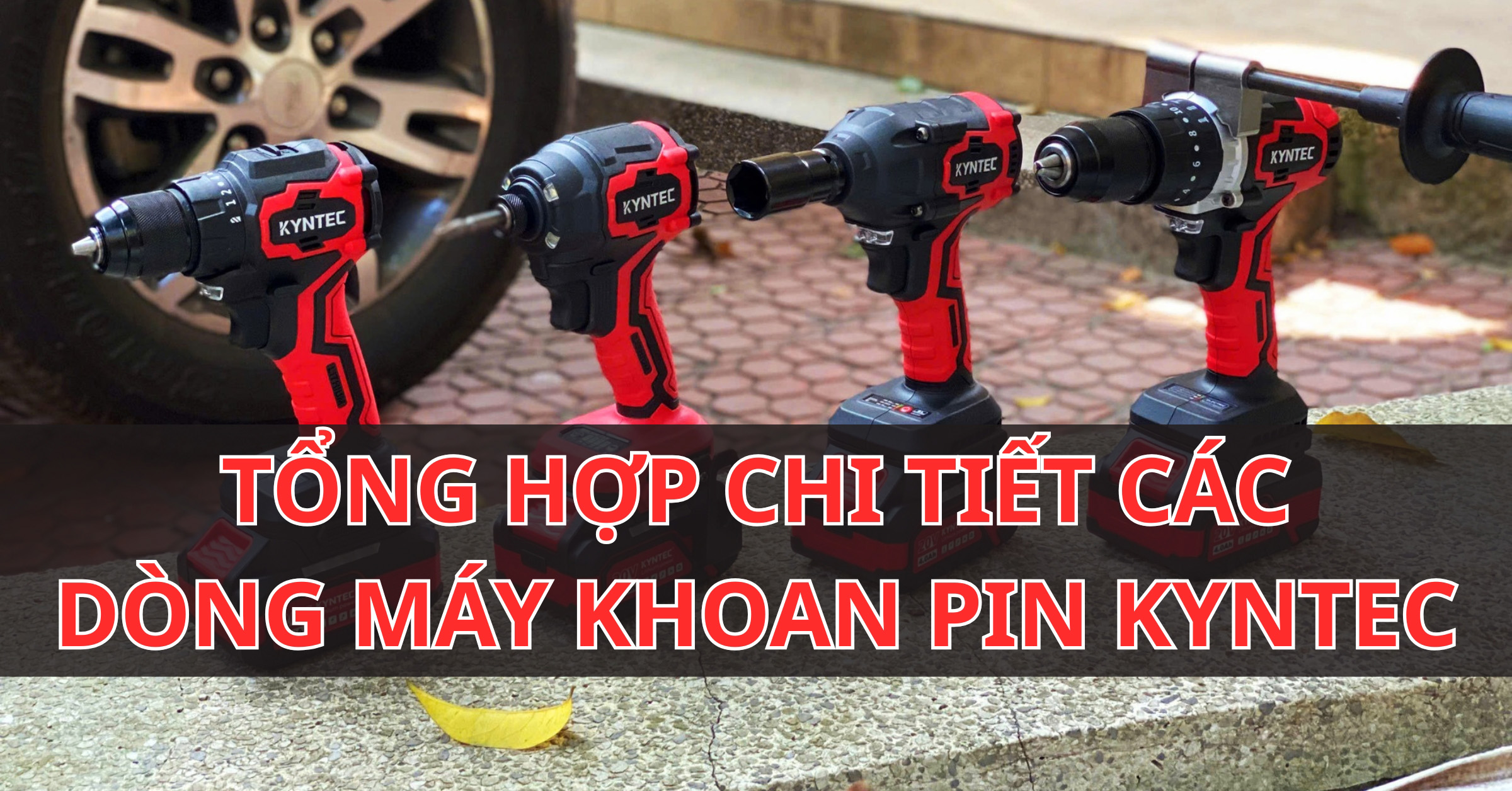 Tổng Hợp Chi Tiết Các Dòng Máy Khoan Pin Kyntec