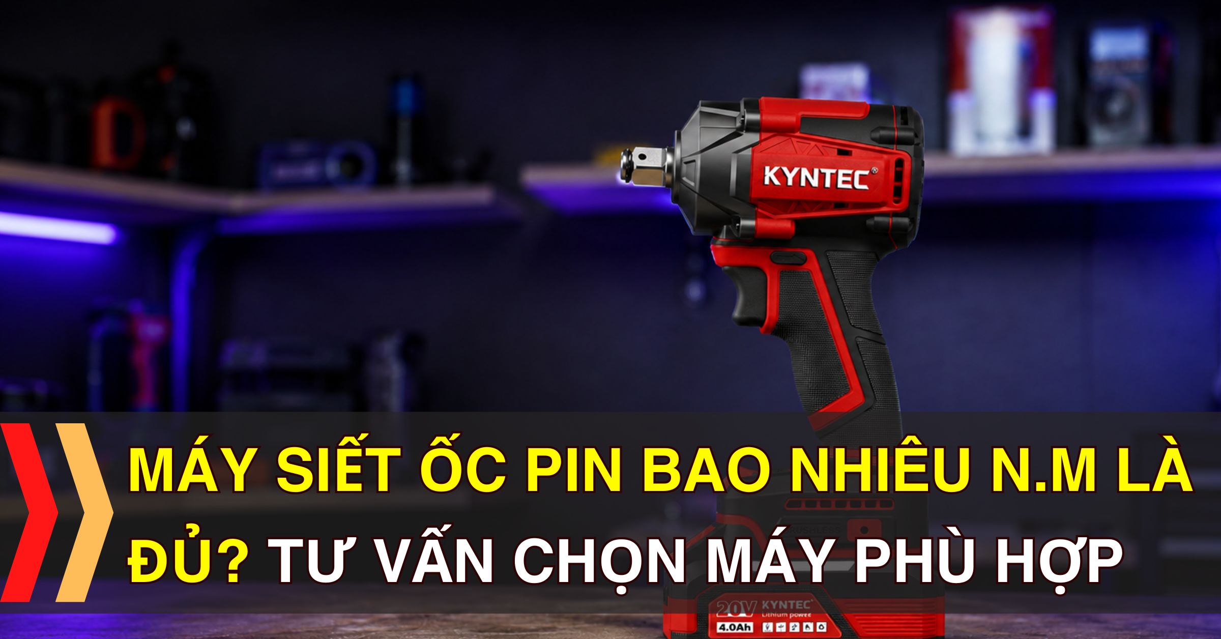 Máy Siết Ốc Pin Bao Nhiêu N.m Là Đủ? Tư Vấn Chọn Máy Phù Hợp