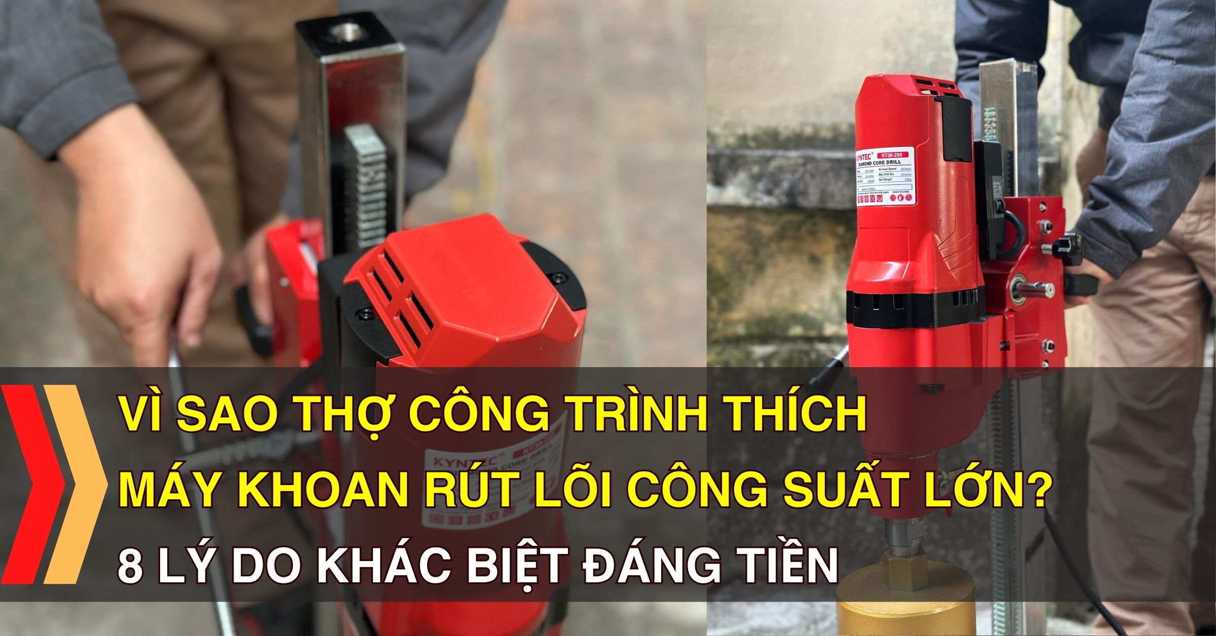 Vì Sao Thợ Công Trình Thích Máy Khoan Rút Lõi Công Suất Lớn? 8 Lý Do Khác Biệt Đáng Tiền