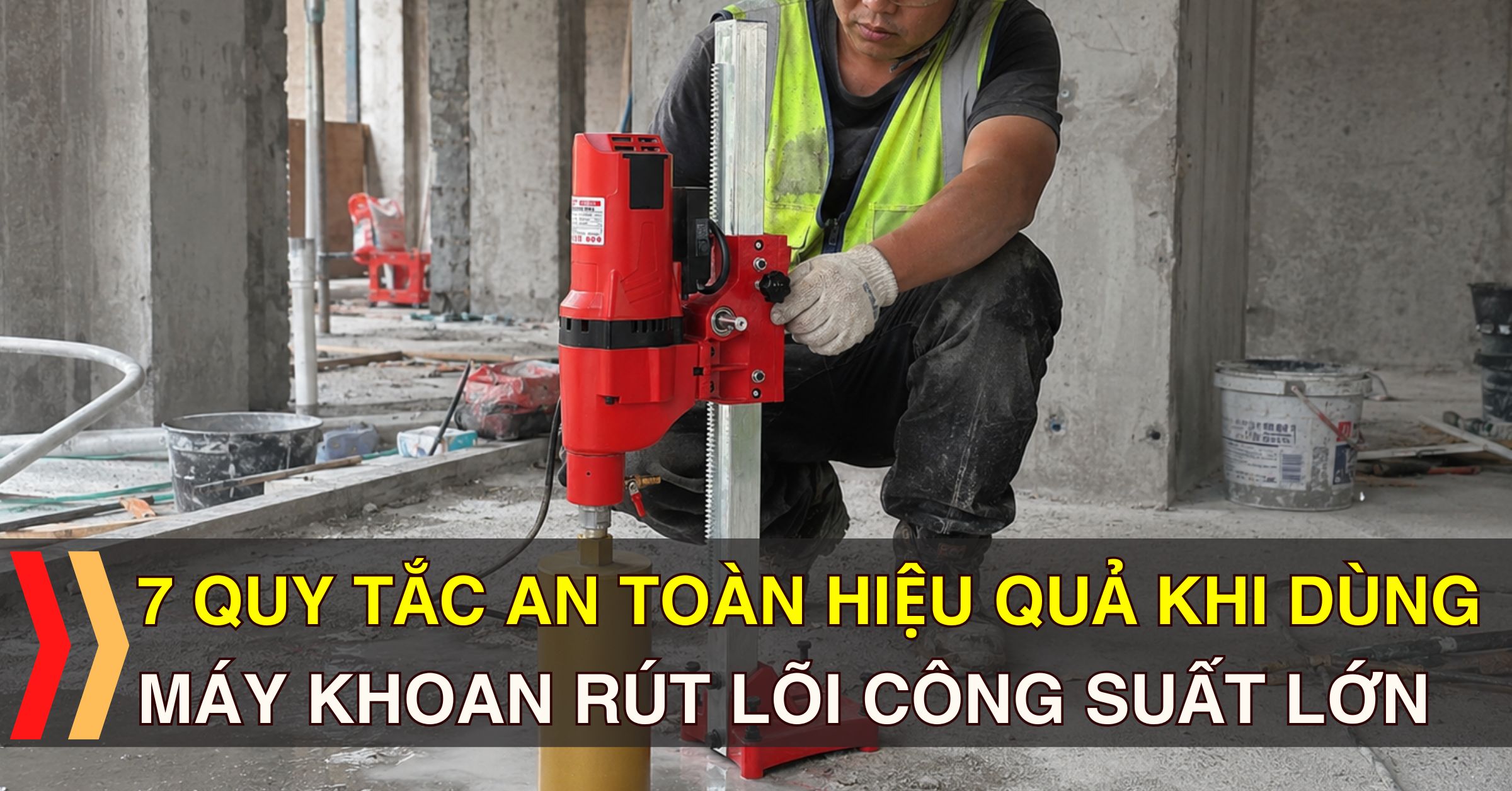 7 Quy Tắc An Toàn Hiệu Quả Khi Dùng Máy Khoan Rút Lõi Công Suất Lớn