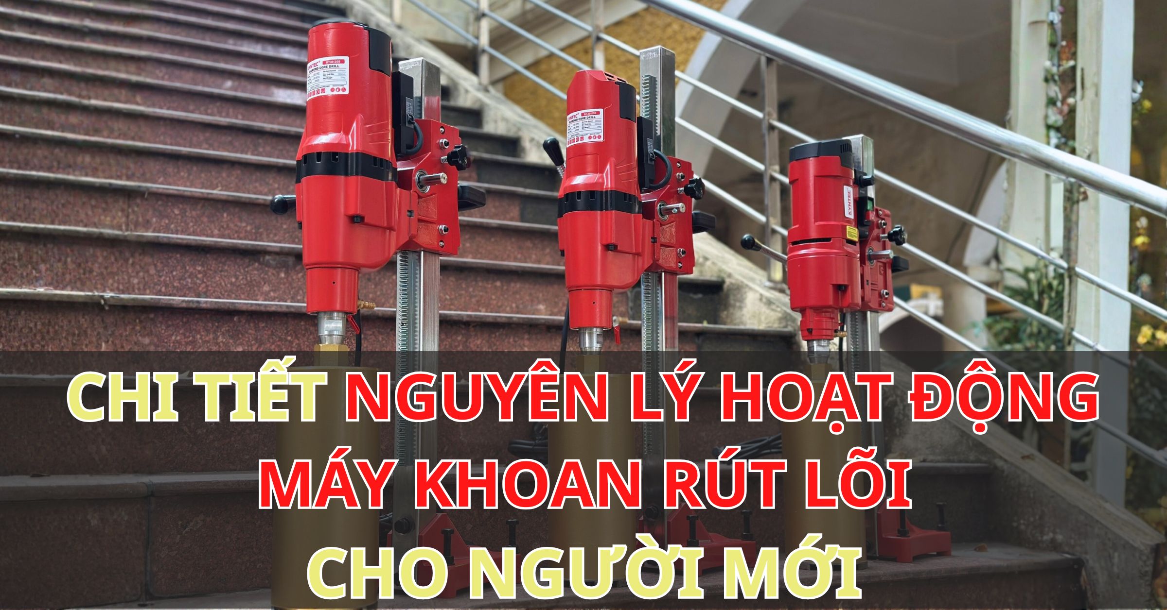 Nguyên Lý Hoạt Động Máy Khoan Rút Lõi Bê Tông Cho Người Mới Bắt Đầu