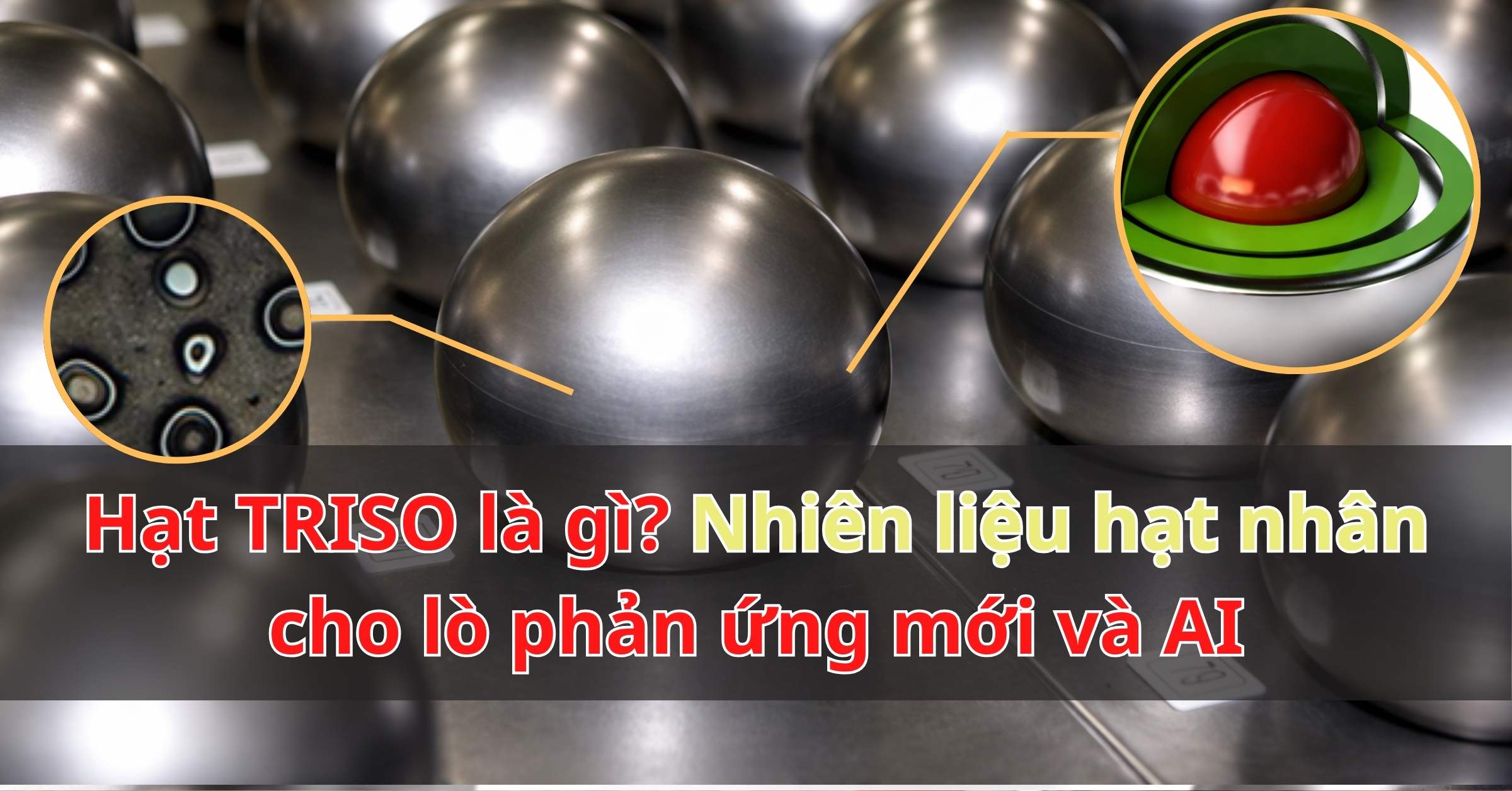 Hạt TRISO là gì? Nhiên liệu hạt nhân cho lò phản ứng mới và AI