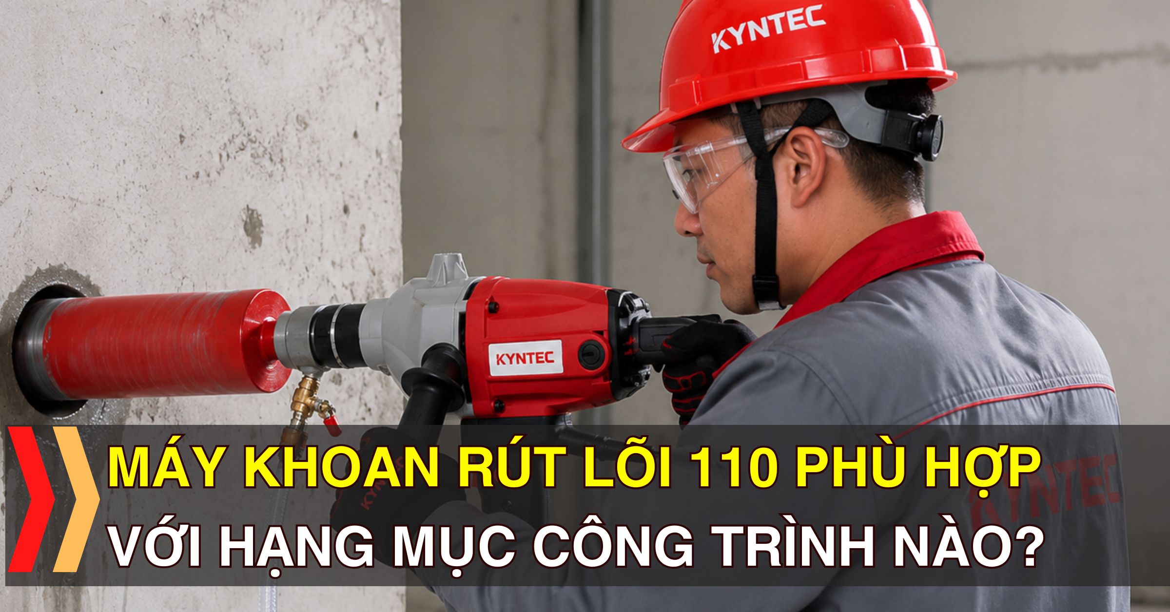 Máy Khoan Rút Lõi 110 Phù Hợp Với Những Hạng Mục Công Trình Nào Kyntec