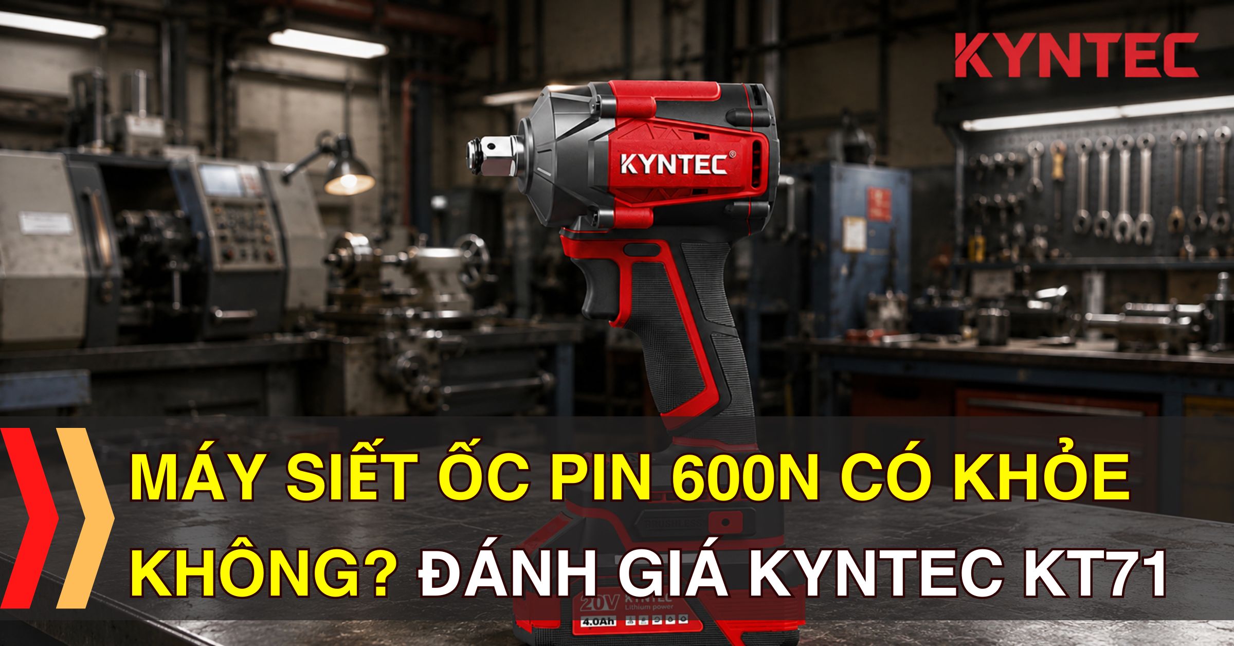 Máy Siết Ốc Pin 600N Có Khỏe Không? Đánh Giá Kyntec KT71