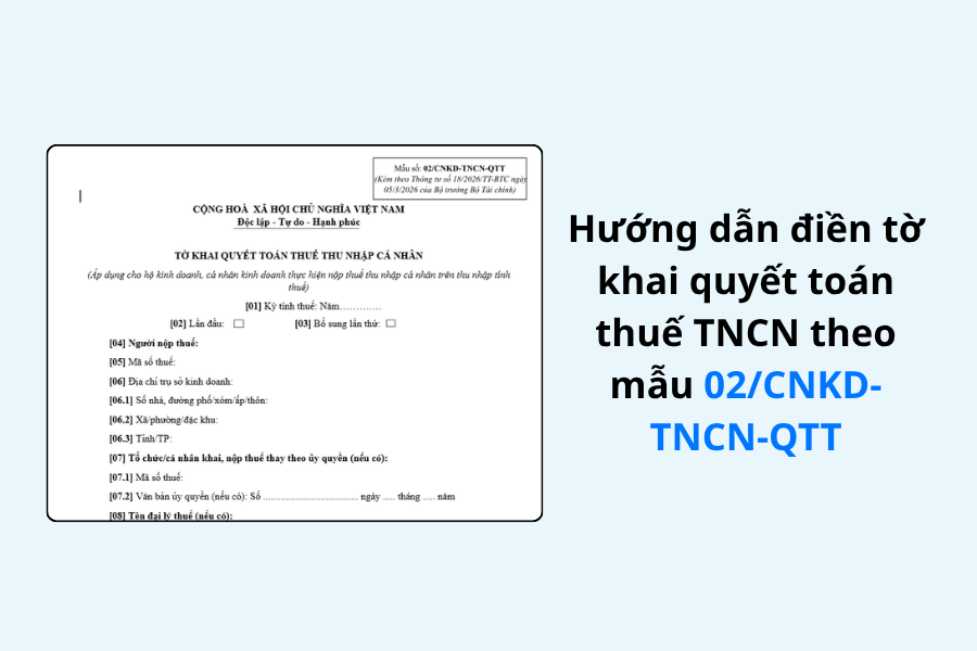 Hướng dẫn điền tờ khai quyết toán thuế TNCN theo mẫu 02/CNKD-TNCN-QTT