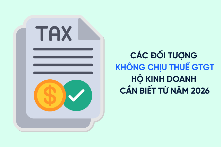 Các đối tượng không chịu thuế GTGT hộ kinh doanh cần biết từ năm 2026