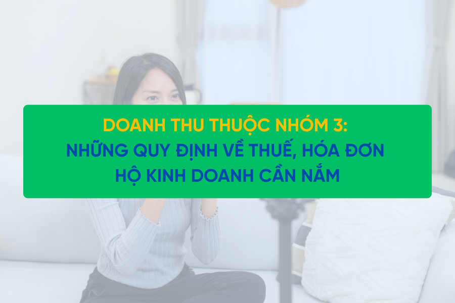 HKD nhóm 3 (Doanh thu 3 tỷ đến 50 tỷ): Những quy định về thuế, hóa đơn hộ kinh doanh cần nắm