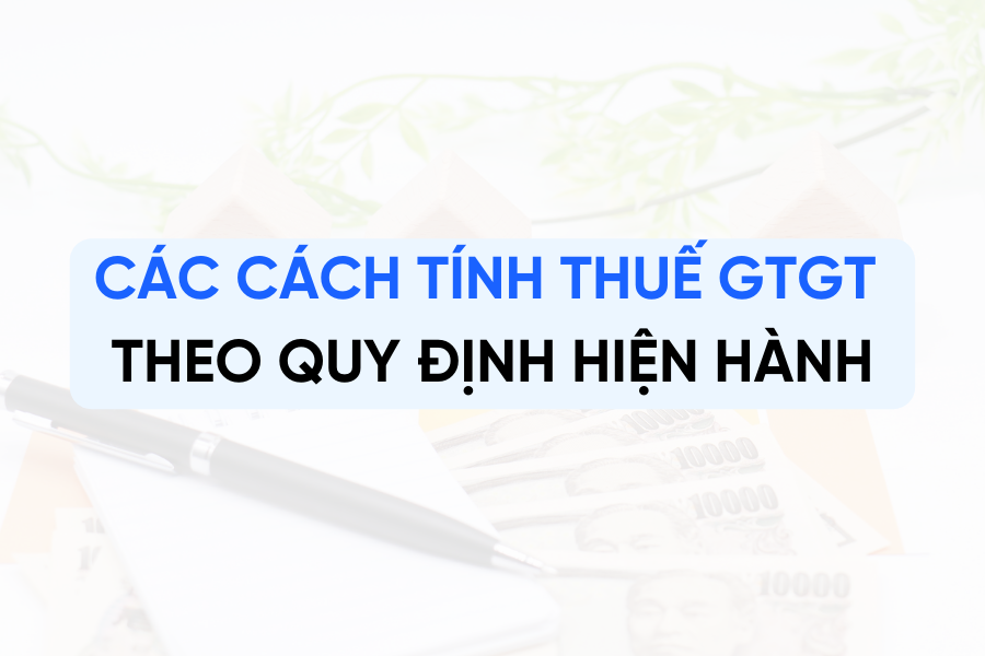 Các cách tính thuế GTGT theo quy định hiện hành