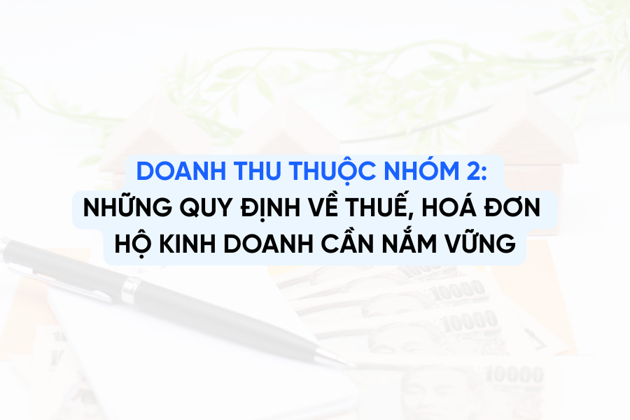 Doanh thu thuộc nhóm 2: Những quy định về thuế, hoá đơn HKD cần nắm vững
