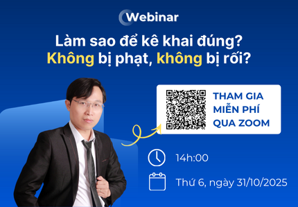 Webinar “Làm sao để kê khai đúng, không bị phạt, không rối?”